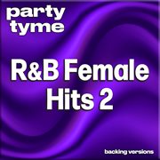 R&B Female Hits 2 : Party Tyme [Backing Versions] cover image