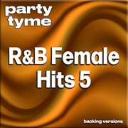 R&B Female Hits 5 : Party Tyme [Backing Versions] cover image