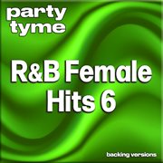 R&B Female Hits 6 : Party Tyme [Backing Versions] cover image