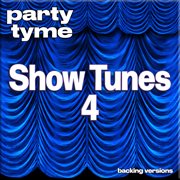 Show Tunes 4 : Party Tyme [Backing Versions] cover image