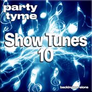 Show Tunes 10 : Party Tyme [Backing Versions] cover image
