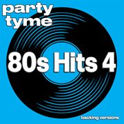80s Hits 4 : Party Tyme [Backing Versions] cover image