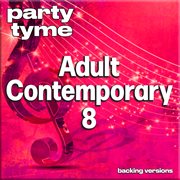 Adult Contemporary 8 : Party Tyme [Backing Versions] cover image