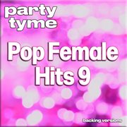 Pop Female Hits 9 : Party Tyme [Backing Versions] cover image