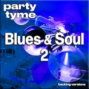 Blues & Soul 2 : Party Tyme [Backing Versions] cover image