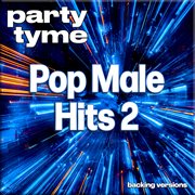 Pop Male Hits 2 : Party Tyme [Backing Versions] cover image