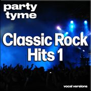 Classic Rock Hits 1 : Party Tyme [Vocal Versions] cover image