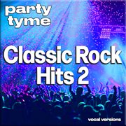 Classic Rock Hits 2 : Party Tyme [Vocal Versions] cover image