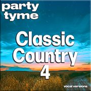 Classic Country 4 : Party Tyme [Vocal Versions] cover image