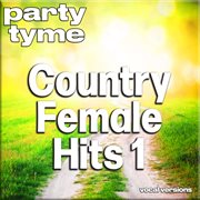 Country Female Hits 1 : Party Tyme [Vocal Versions] cover image