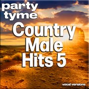 Country Male Hits 5 : Party Tyme [Vocal Versions] cover image