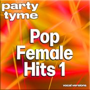 Pop Female Hits 1 : Party Tyme [Vocal Versions] cover image