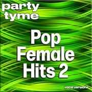 Pop Female Hits 2 : Party Tyme [Vocal Versions] cover image