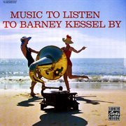 Music To Listen To Barney Kessel By cover image