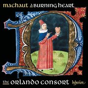 Machaut : A Burning Heart (Complete Machaut Edition 3) cover image