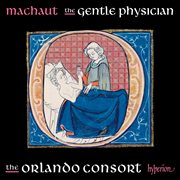 Machaut : The Gentle Physician (Complete Machaut Edition 6) cover image