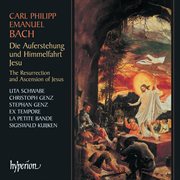 C.P.E. Bach : Die Auferstehung und Himmelfahrt Jesu cover image
