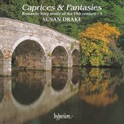 Caprices & Fantasies : Romantic Harp Music of the 19th Century, Vol. 3 cover image