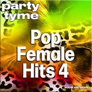 Pop Female Hits 4 : Party Tyme [Vocal Versions] cover image