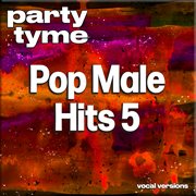 Pop Male Hits 5 : Party Tyme [Vocal Versions] cover image