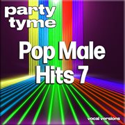 Pop Male Hits 7 : Party Tyme [Vocal Versions] cover image