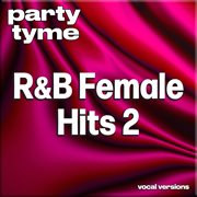 R&B Female Hits 2 : Party Tyme [Vocal Versions] cover image