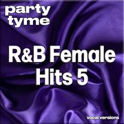 R&B Female Hits 5 : Party Tyme [Vocal Versions] cover image