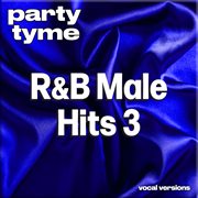 R&B Male Hits 3 : Party Tyme [Vocal Versions] cover image