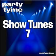 Show Tunes 7 : Party Tyme [Vocal Versions] cover image