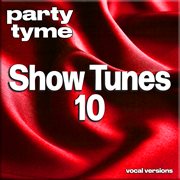 Show Tunes 10 : Party Tyme [Vocal Versions] cover image