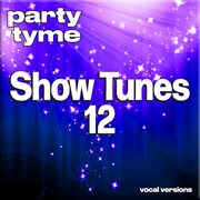 Show Tunes 12 : Party Tyme [Vocal Versions] cover image