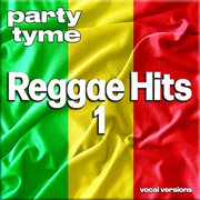 Reggae Hits 1 : Party Tyme [Vocal Versions] cover image