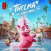 Thelma the unicorn : soundtrack from the Netflix film cover image