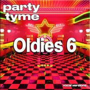 Oldies 6 : Party Tyme [Vocal Versions] cover image