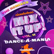 Nickelodeon Mic It Up! Vol. 11 Dance-A-Mania [The Remixes] cover image