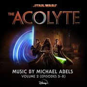 Star Wars : The Acolyte. Vol. 2 (Episodes 5-8) [Original Soundtrack] cover image
