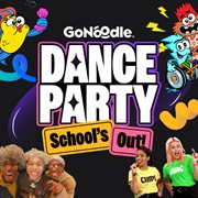 GoNoodle Dance Party : School's Out! cover image