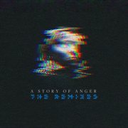 A Story Of Anger : The Remixes cover image