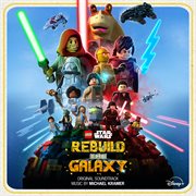 LEGO Star Wars. Rebuild the galaxy : original soundtrack cover image
