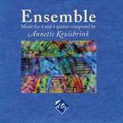 Ensemble : Music for 4 and 6 Guitars Composed by Annette Kruisbrink cover image