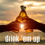 Drink 'Em Up cover image