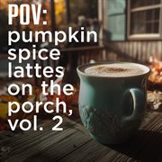 Pov: Pumpkin Spice Lattes On The Porch, Vol. 2 cover image