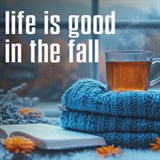 Life Is Good In The Fall cover image