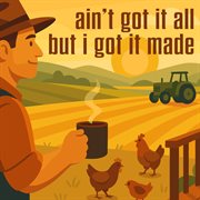 Ain't Got It All But I Got It Made cover image