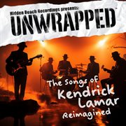 Unwrapped Vol. 9: The Songs Of Kendrick Lamar Reimagined Unwrapped Vol. 9: The Songs Of Kendrick Lamar Reimagined