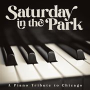 Saturday In The Park: A Piano Tribute To Chicago cover image