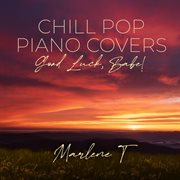 Chill Pop Piano Covers: Good Luck, Babe! cover image