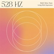 528 Hz - Living With Depression- Relief, Relax, Pause cover image
