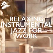 Relaxing Instrumental Jazz For Work cover image
