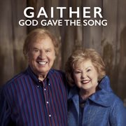 Gaither: God Gave The Song Gaither: God Gave The Song